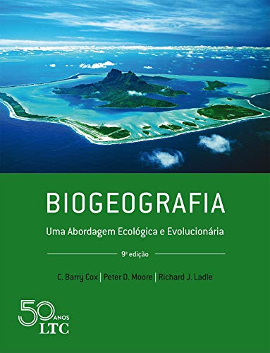 Biogeografia: Uma Abordagem Ecológica e Evolucionária – C. Barry Cox, P. Moore, R. Ladle